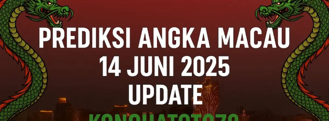Prediksi Angka Macau Terbaru 14 Juni 2025 Update Konohatoto78 - angkagaib.com