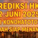 Prediksi HK 22 Juni 2025 dari Konohatoto78, Sudah Siap Menang - angkagaib.com