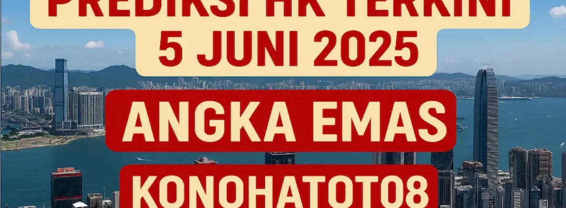 Prediksi HK Terkini 5 Juni 2025 Angka Emas dari Konohatoto78 - angkagaib.com