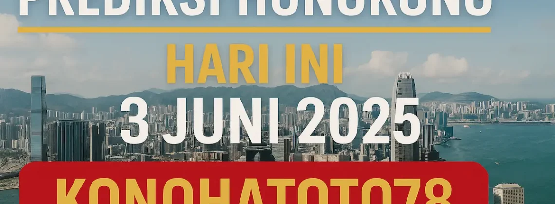 Prediksi Hongkong Hari Ini 3 Juni 2025 Versi Konohatoto78 - angkagaib.com