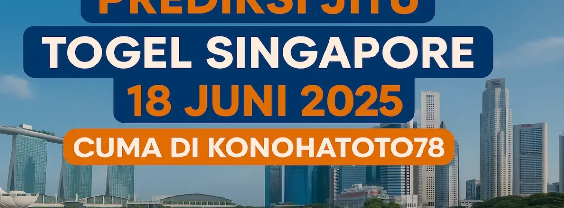 Prediksi Jitu Togel Singapore 18 Juni 2025 Cuma di Konohatoto78 - angkagaib.com