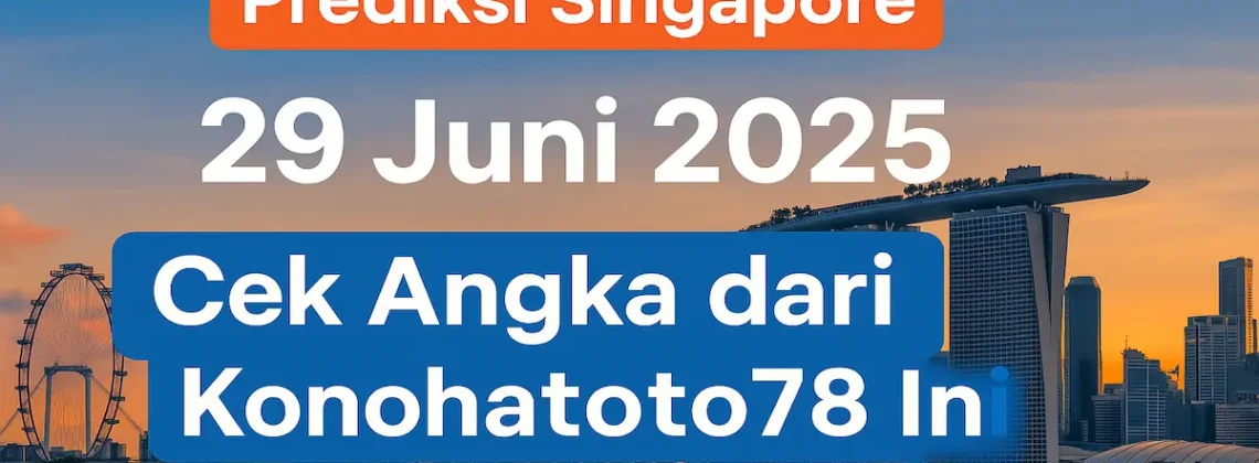 Prediksi Singapore 29 Juni 2025 Cek Angka dari Konohatoto78 Ini - angkagaib.com