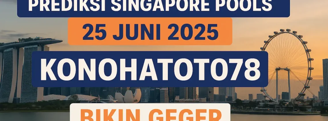 Prediksi Singapore Pools 25 Juni 2025 Konohatoto78 Bikin Geger - angkagaib.com