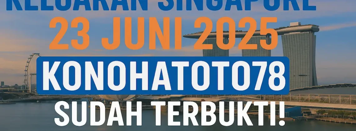 Keluaran Singapore 23 Juni 2025 Konohatoto78 Sudah Terbukti! - angkagaib.com