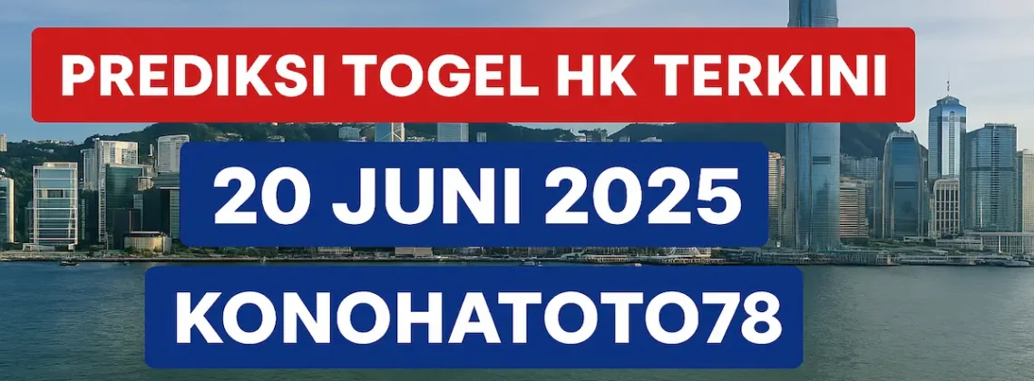 Prediksi Togel HK Terkini 20 Juni 2025 Konohatoto78 Kasih Clue - angkagaib.com