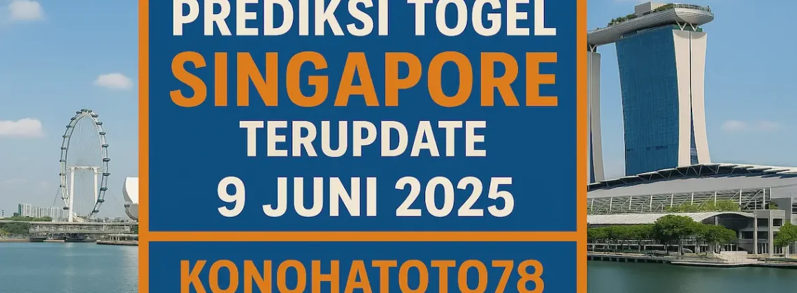 Prediksi Togel Singapore Terupdate 9 Juni 2025 dari Konohatoto78 - angkagaib.com
