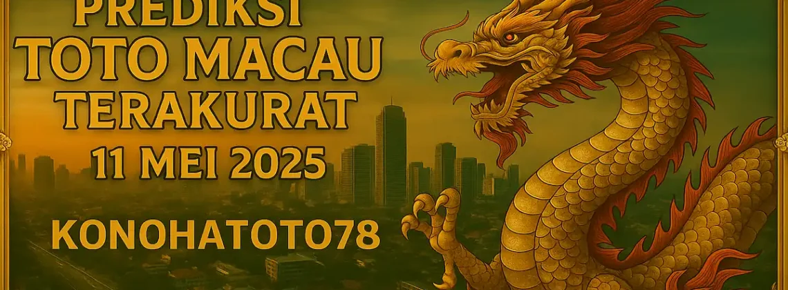 Prediksi Toto Macau Terakurat 11 Mei 2025 dari Konohatoto78 - angkagaib.com