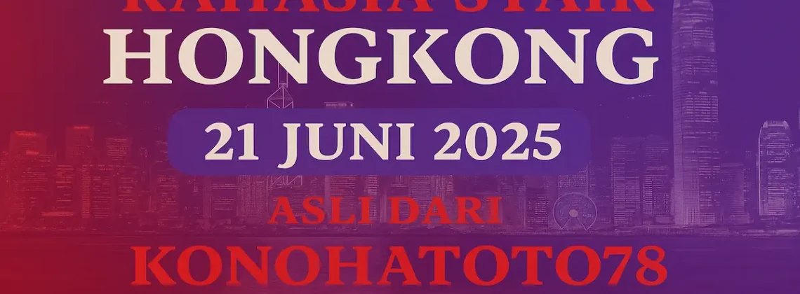 Rahasia Syair Hongkong 21 Juni 2025 Asli dari Konohatoto78 - angkagaib.com
