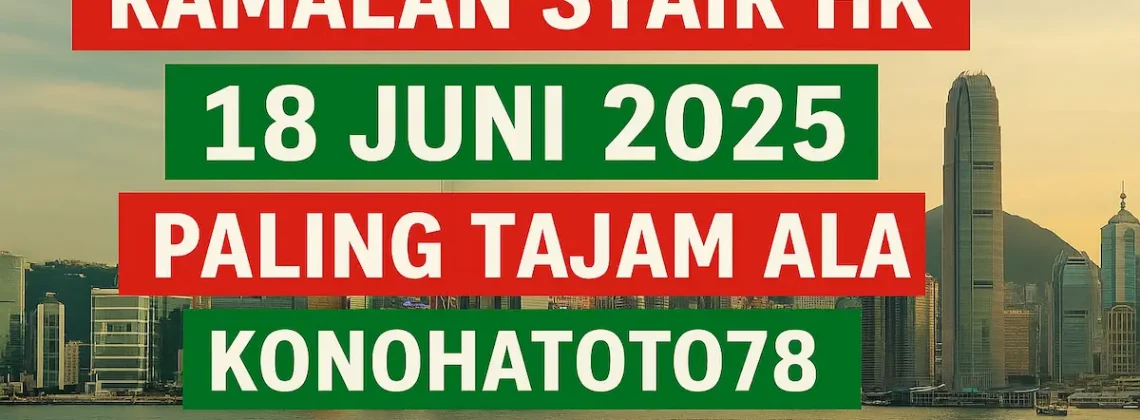 Ramalan Syair HK 18 Juni 2025 Paling Tajam Ala Konohatoto78 - angkagaib.com