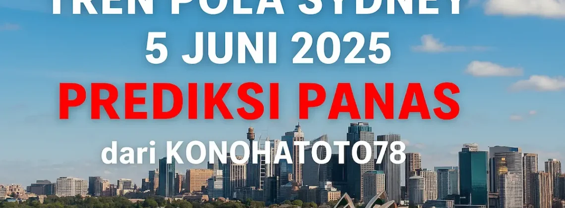 Tren Pola Sydney 5 Juni 2025 Prediksi Panas dari Konohatoto78 - angkagaib.com