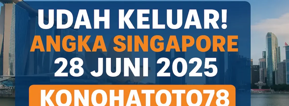 Udah Keluar! Angka Singapore 28 Juni 2025 dari Konohatoto78! - angkagaib.com