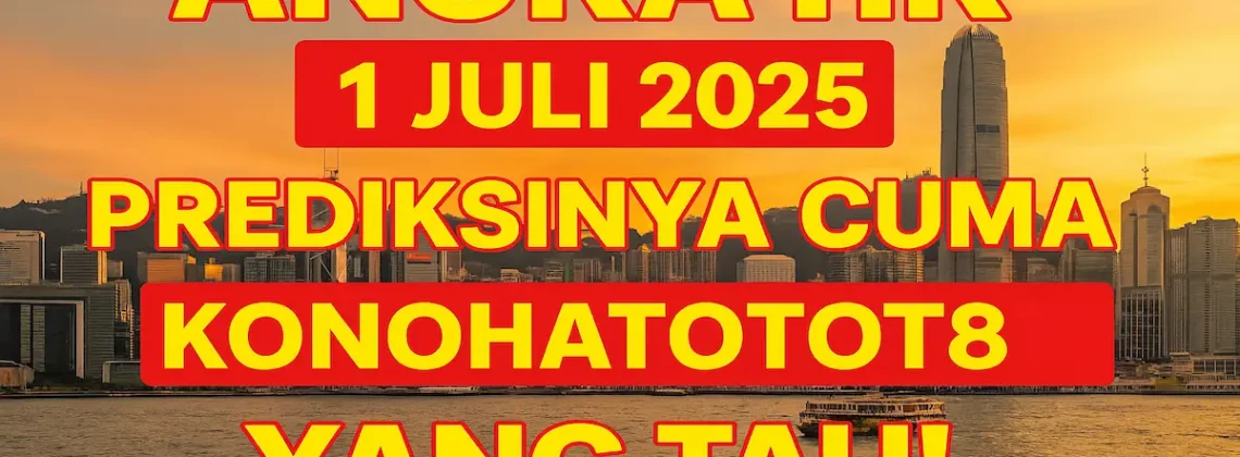 Angka HK 1 Juli 2025 Prediksinya Cuma Konohatoto78 yang Tau! - angkagaib.com