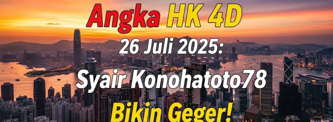 Angka HK 4D 26 Juli 2025 Syair Konohatoto78 Bikin Geger! - angkagaib.com