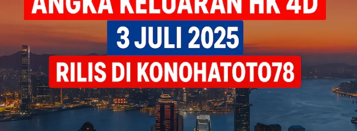 Angka Keluaran HK 4D 3 Juli 2025 Rilis di Konohatoto78 - angkagaib.com