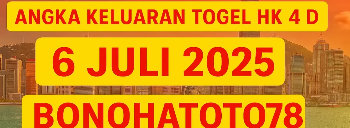 Angka Keluaran Togel HK 4D 6 Juli 2025 Bocor di Konohatoto78! - angkagaib.com