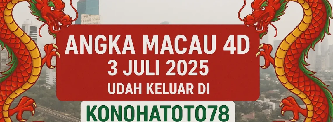 Angka Macau 4D 3 Juli 2025 Udah Keluar di Konohatoto78 - angkagaib.com