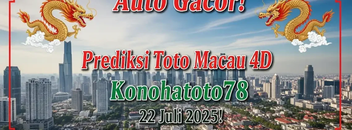 Auto Gacor! Prediksi Toto Macau 4D Konohatoto78 22 Juli 2025! - angkagaib.com