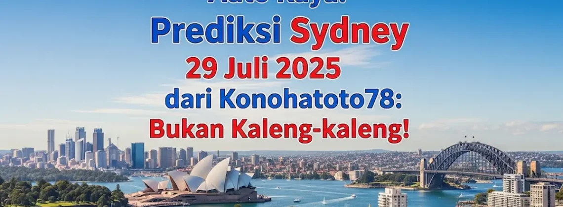 Auto Kaya! Prediksi Sydney 29 Juli 2025 dari Konohatoto78 Bukan Kaleng-kaleng! - angkagaib.com