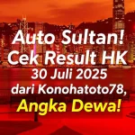 Auto Sultan! Cek Result HK 30 Juli 2025 dari Konohatoto78, Angka Dewa! - angkagaib.com