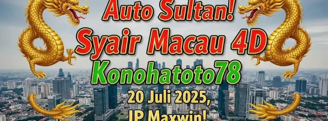 Auto Sultan! Syair Macau 4D Konohatoto78 20 Juli 2025, JP Maxwin! - angkagaib.com