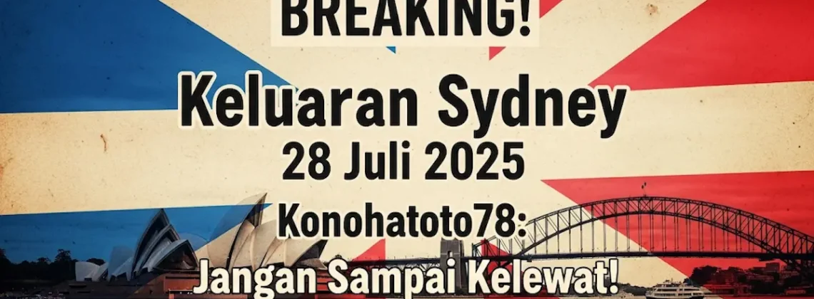 BREAKING! Keluaran Sydney 28 Juli 2025 Konohatoto78 Jangan Sampai Kelewat! - angkagaib.com