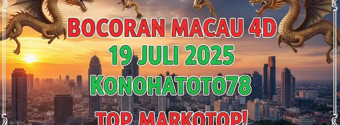 Bocoran Macau 4D 19 Juli 2025 Konohatoto78 Top Markotop! - angkagaib.com