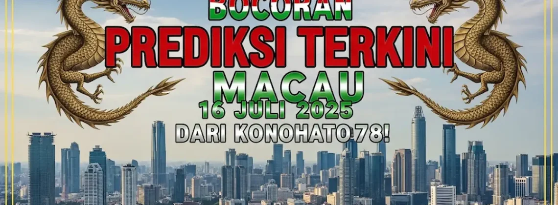 Bocoran Prediksi Terkini Macau 16 Juli 2025 dari Konohatoto78! - angkagaib.com