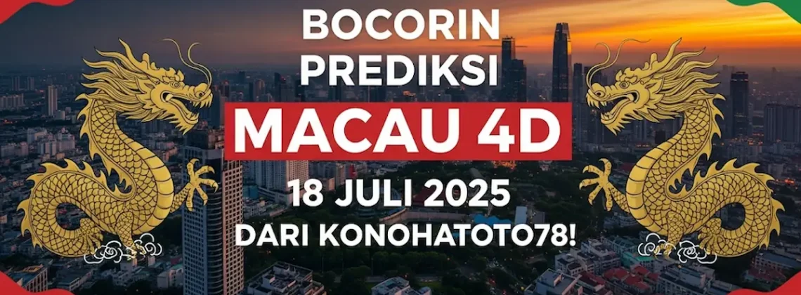 Bocorin Prediksi Macau 4D 18 Juli 2025 Dari Konohatoto78! - angkagaib.com