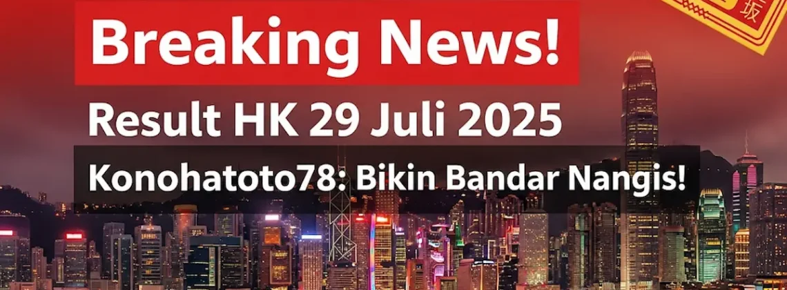 Breaking News! Result HK 29 Juli 2025 Konohatoto78 Bikin Bandar Nangis! - angkagaib.com