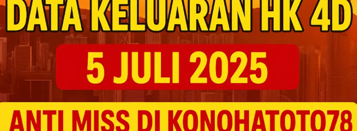 Data Keluaran HK 4D 5 Juli 2025 Anti Miss di Konohatoto78! - angkagaib.com