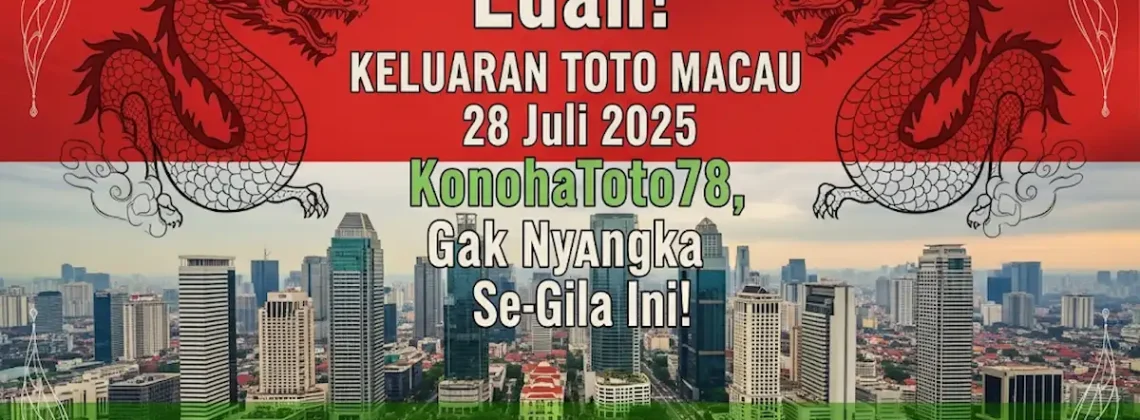 Edan! Keluaran Toto Macau 28 Juli 2025 KonohaToto78, Gak Nyangka Se-Gila Ini! - angkagaib.com
