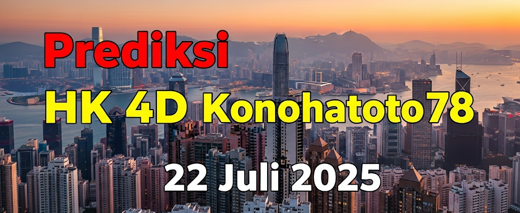 Fix JP! Prediksi HK 4D Konohatoto78 22 Juli 2025 Buruan Cek! - angkagaib.com