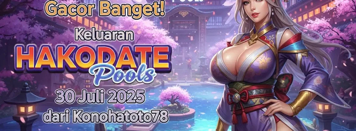 Gacor Banget! Keluaran HAKODATE Pools 30 Juli 2025 dari Konohatoto78 Bikin Nagih! - angkagaib.com