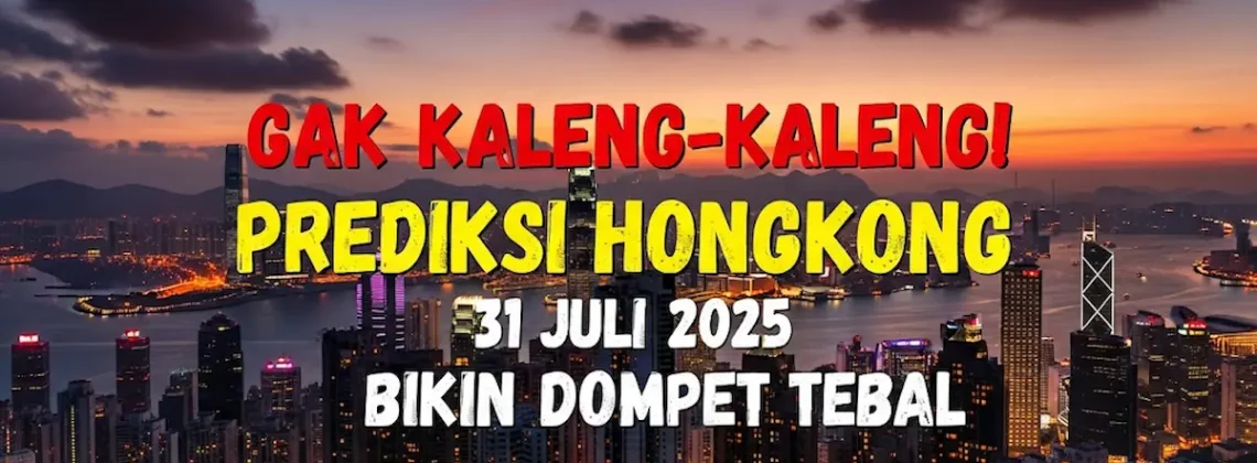 Gak Kaleng-Kaleng! Prediksi Hongkong 31 Juli 2025 Bikin Dompet Tebal - angkagaib.com