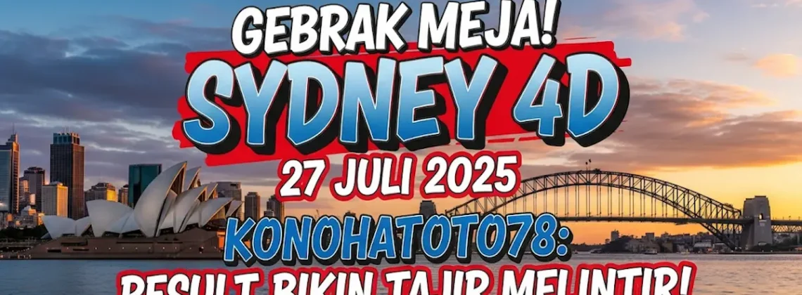 Gebrak Meja! Sydney 4D 27 Juli 2025 Konohatoto78 Result Bikin Tajir Melintir! - angkagaib.com
