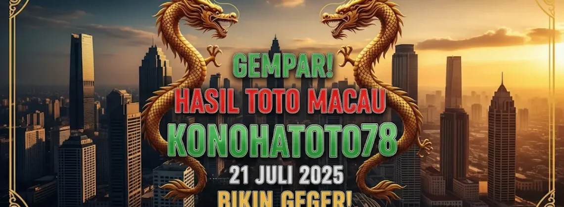 Gempar! Hasil Toto Macau Konohatoto78 21 Juli 2025 Bikin Geger! - angkagaib.com