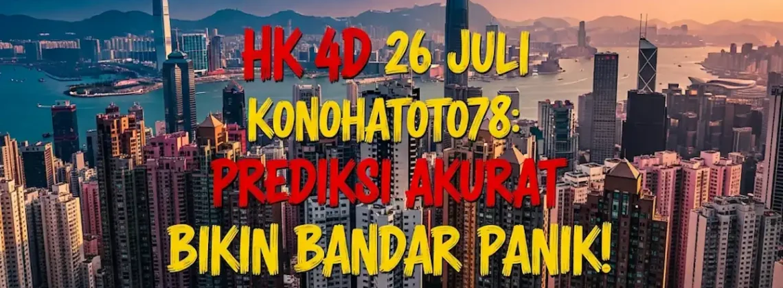 HK 4D 26 Juli Konohatoto78 Prediksi Akurat Bikin Bandar Panik! - angkagaib.com