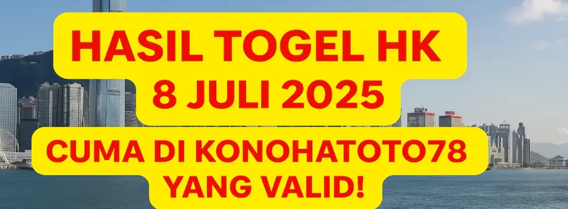 Hasil Togel HK 8 Juli 2025 Cuma di Konohatoto78 yang Valid! - angkagaib.com