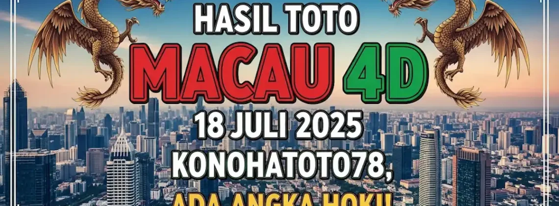 Hasil Toto Macau 4D 18 Juli 2025 Konohatoto78, Ada Angka Hoki! - angkagaib.com