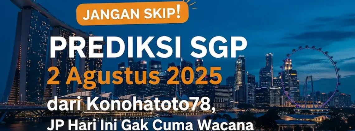 Jangan Skip! Prediksi SGP 2 Agustus 2025 dari Konohatoto78, JP Hari Ini Gak Cuma Wacana - angkagaib.com