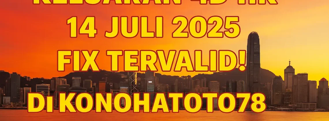 Keluaran 4D HK 14 Juli 2025 Fix Tervalid di Konohatoto78! - angkagaib.com
