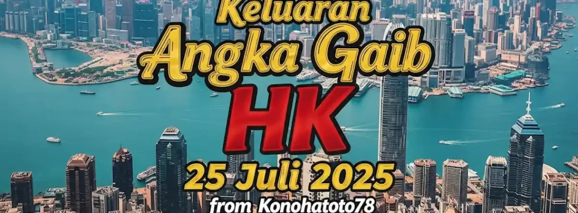 Keluaran Angka Gaib HK 25 Juli 2025 dari Konohatoto78 - angkagaib.com