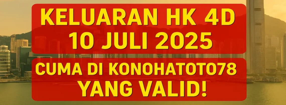 Keluaran HK 4D 10 Juli 2025 Cuma di Konohatoto78 yang Valid! - angkagaib.com
