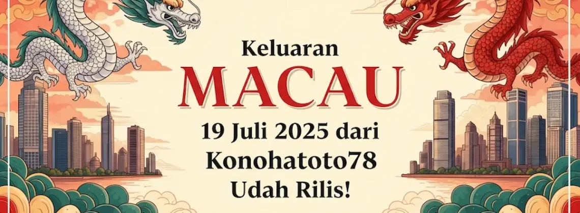 Keluaran Macau 19 Juli 2025 dari Konohatoto78 Udah Rilis! - angkagaib.com