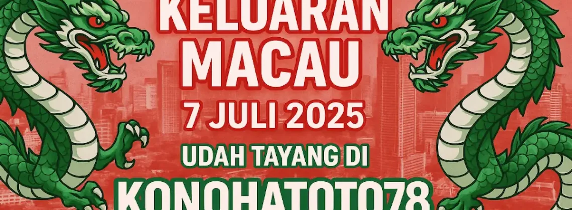Keluaran Macau 7 Juli 2025 Udah Tayang di Konohatoto78 Bro - angkagaib.com