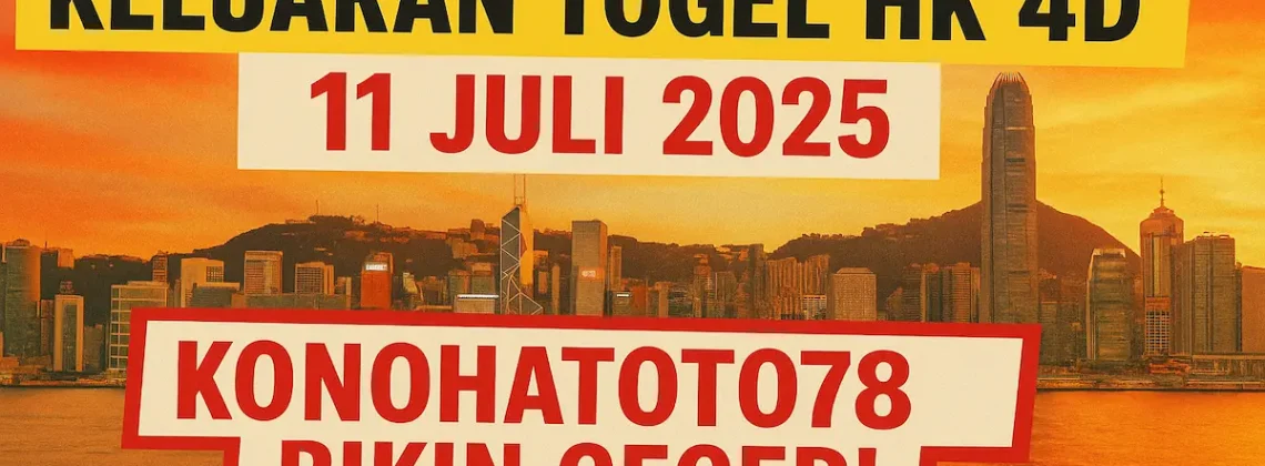 Keluaran Togel HK 4D 11 Juli 2025 Konohatoto78 Bikin Geger! - angkagaib.com