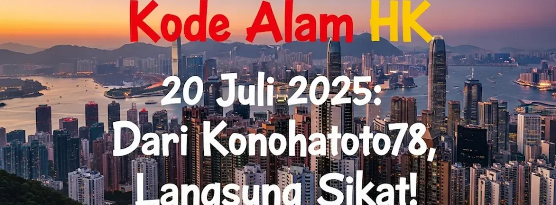 Kode Alam HK 20 Juli 2025 Dari Konohatoto78, Langsung Sikat! - angkagaib.com