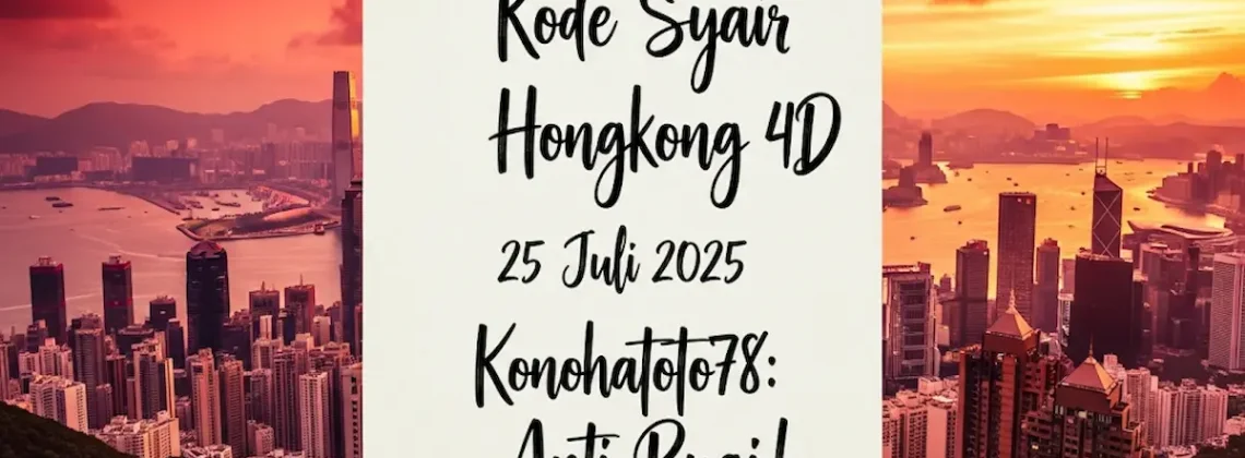 Kode Syair Hongkong 4D 25 Juli 2025 Konohatoto78 Anti Rugi! - angkagaib.com