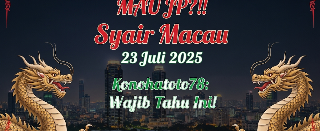 MAU JP! Syair Macau 23 Juli 2025 Konohatoto78 Wajib Tahu Ini! - angkagaib.com