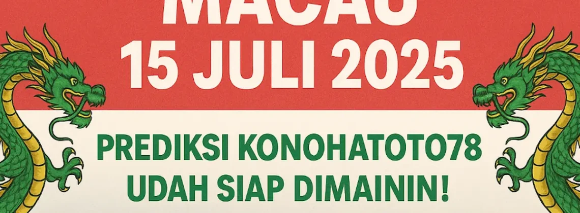 Macau 15 Juli 2025 Prediksi Konohatoto78 Udah Siap di Mainin! - angkagaib.com